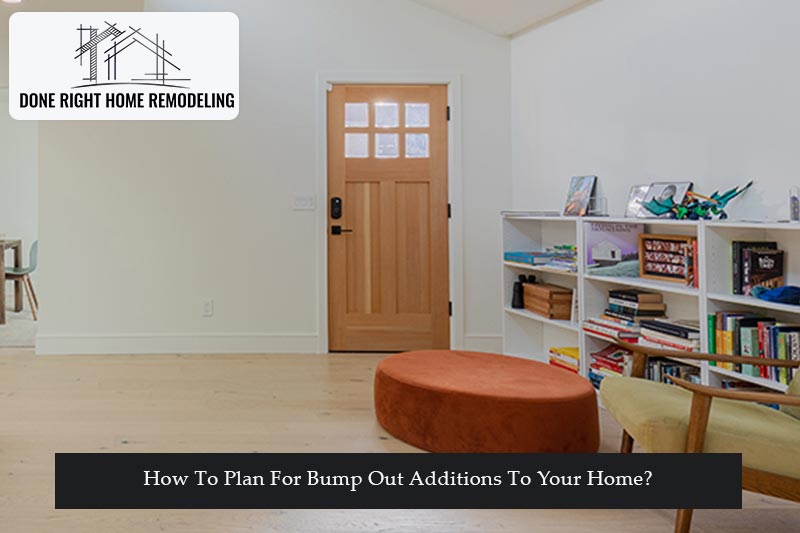 How To Plan For Bump Out Additions To Your Home?