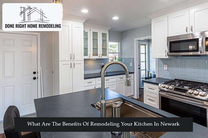 What Are The Benefits Of Remodeling Your Kitchen In Newark
