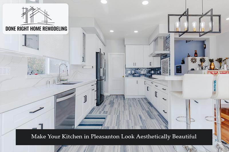 Make Your Kitchen in Pleasanton Look Aesthetically Beautiful
