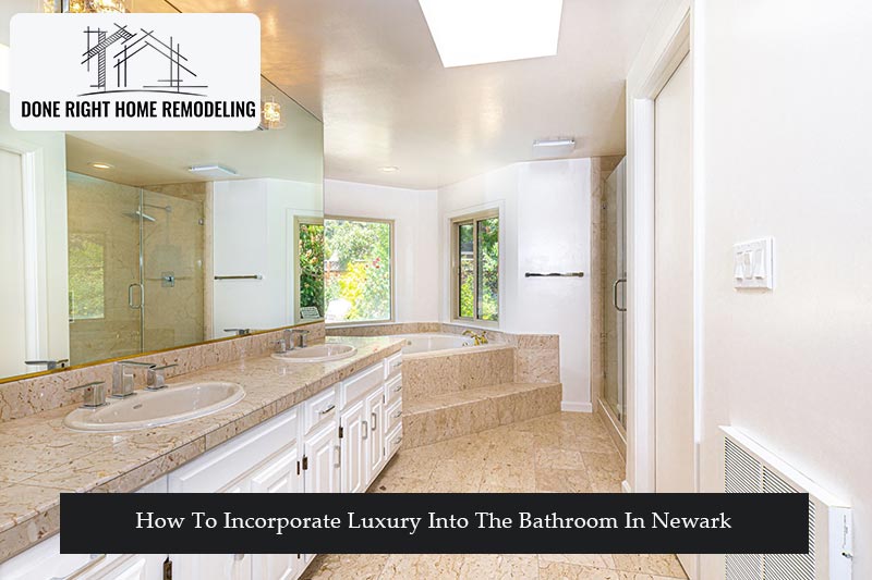 Some Tips On How To Incorporate Luxury Into The Bathroom In Newark