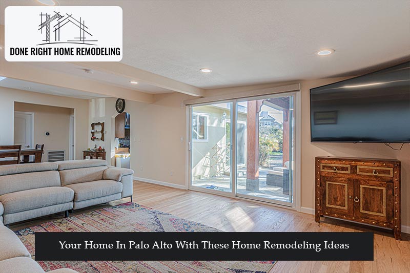 Your Home In Palo Alto With These Home Remodeling Ideas