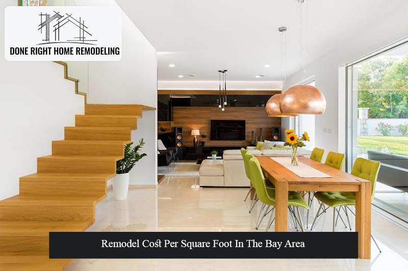 Remodel Cost Per Square Foot In The Bay Area